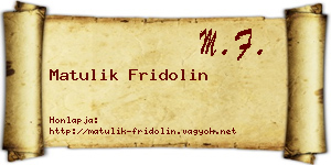 Matulik Fridolin névjegykártya